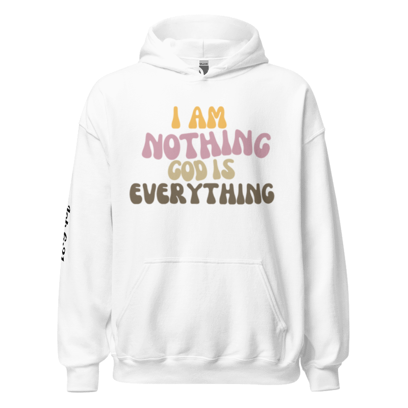 "I am Nothing, God is Everything" White Unisex Hoodie